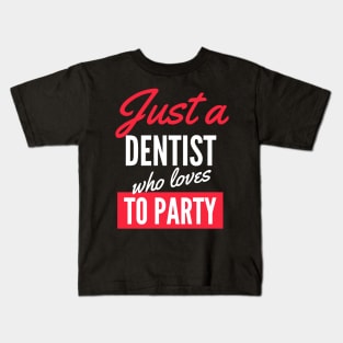 Just A Dentist Who Loves To Party - Gift For Men, Women, Party Lover Kids T-Shirt